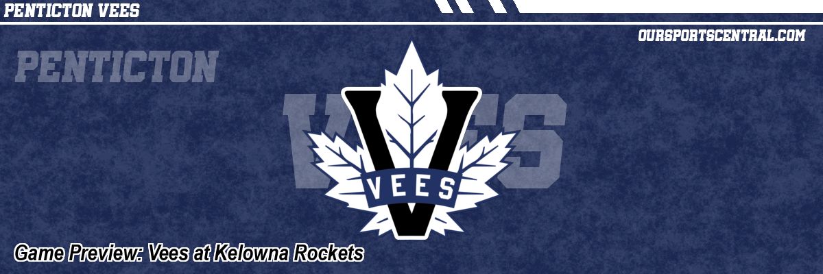 Game Preview: Vees at Kelowna Rockets