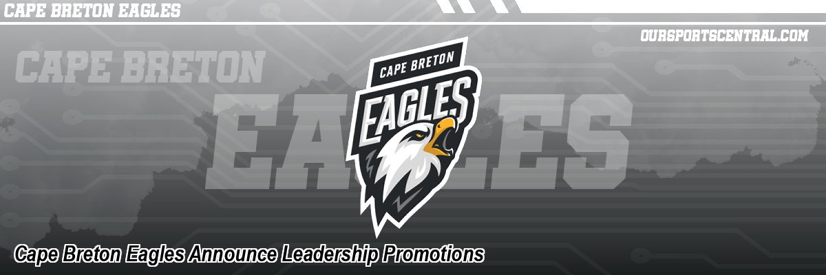 Cape Breton Eagles Announce Leadership Promotions