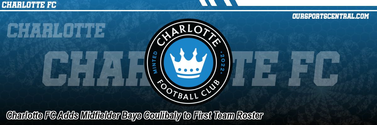 Charlotte FC Adds Midfielder Baye Coulibaly to First Team Roster