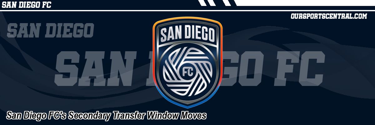 San Diego FC's Secondary Transfer Window Moves