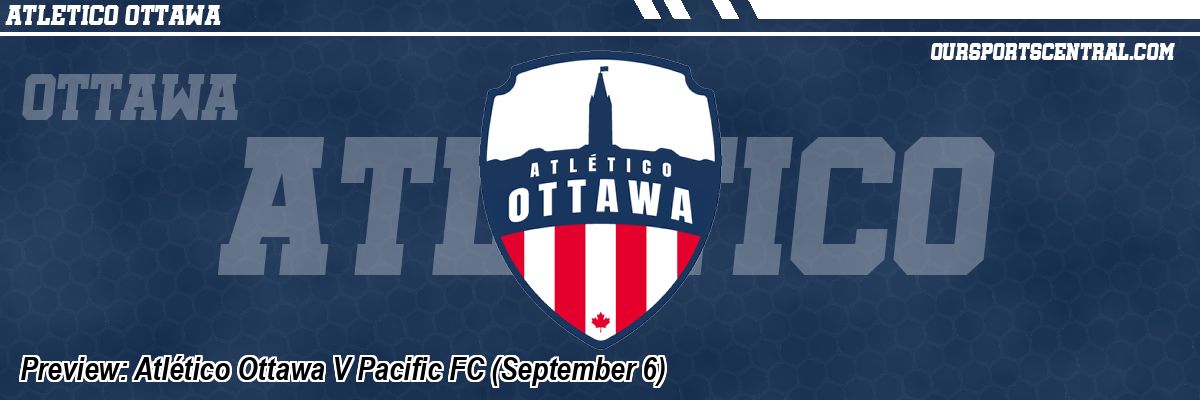 Preview: Atlético Ottawa V Pacific FC (September 6)
