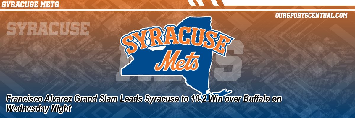 Francisco Alvarez Grand Slam Leads Syracuse to 10-2 Win over Buffalo on Wednesday Night