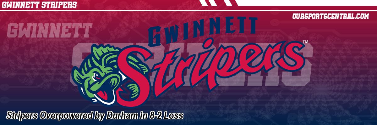 Stripers Overpowered by Durham in 8-2 Loss