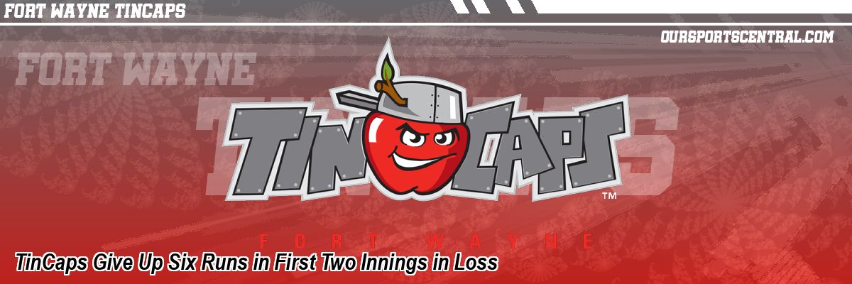 TinCaps Give Up Six Runs in First Two Innings in Loss