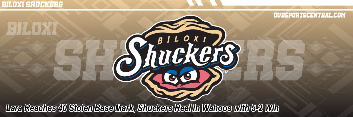 Lara Reaches 40 Stolen Base Mark, Shuckers Reel in Wahoos with 5-2 Win