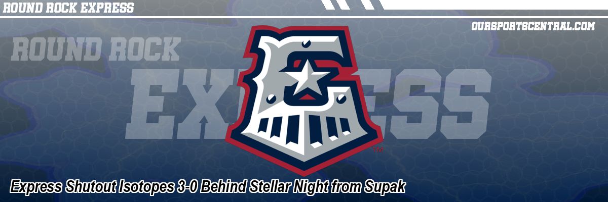 Express Shutout Isotopes 3-0 Behind Stellar Night from Supak