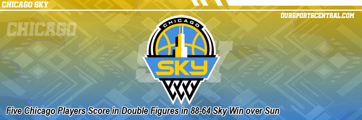 Five Chicago Players Score in Double Figures in 88-64 Sky Win over Sun