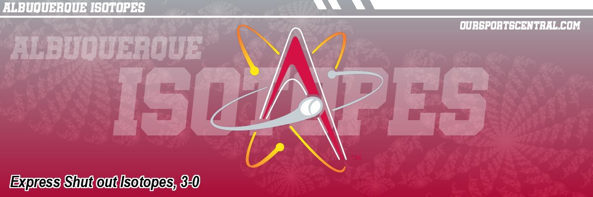 Express Shut out Isotopes, 3-0