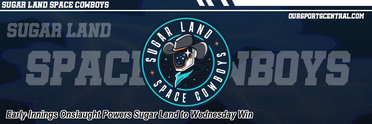 Early-Innings Onslaught Powers Sugar Land to Wednesday Win