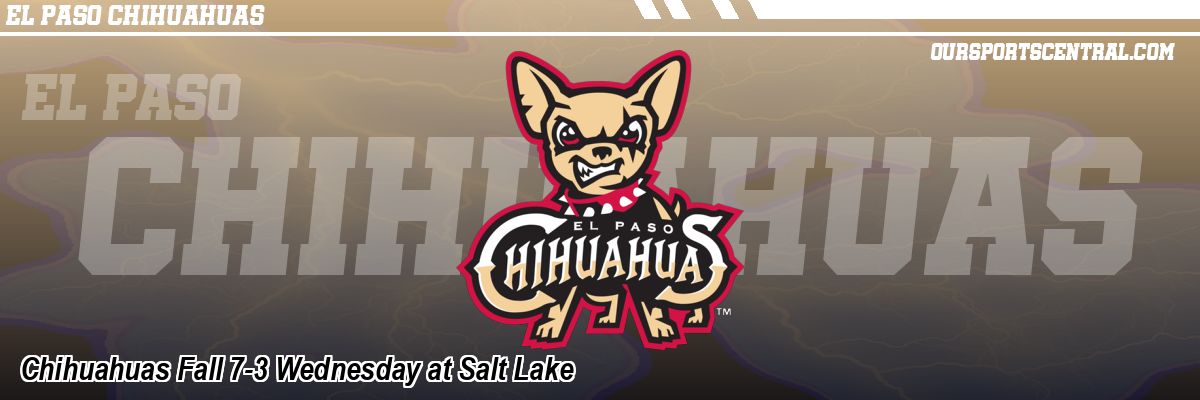 Chihuahuas Fall 7-3 Wednesday at Salt Lake