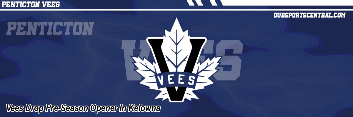Vees Drop Pre-Season Opener In Kelowna