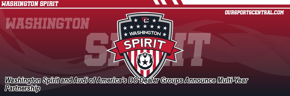 Washington Spirit and Audi of America's DC Dealer Groups Announce Multi-Year Partnership
