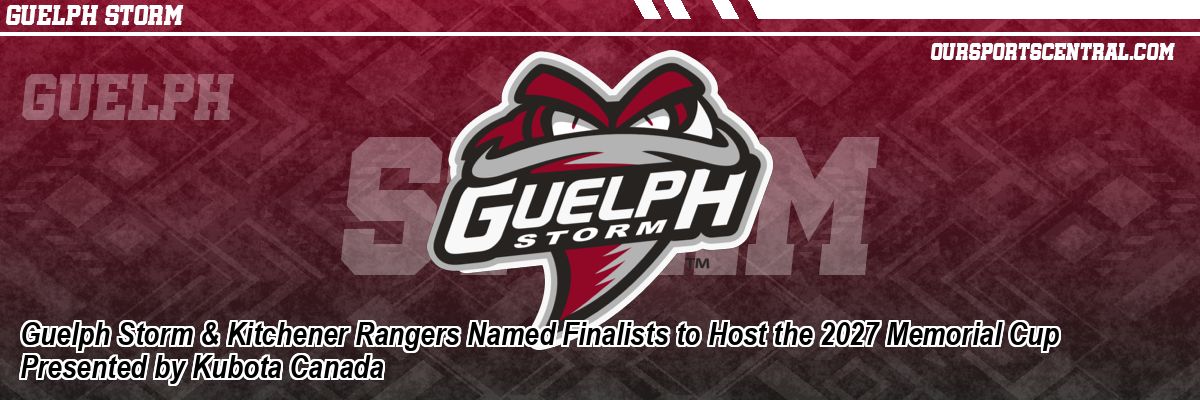 Guelph Storm & Kitchener Rangers Named Finalists to Host the 2027 Memorial Cup Presented by Kubota Canada