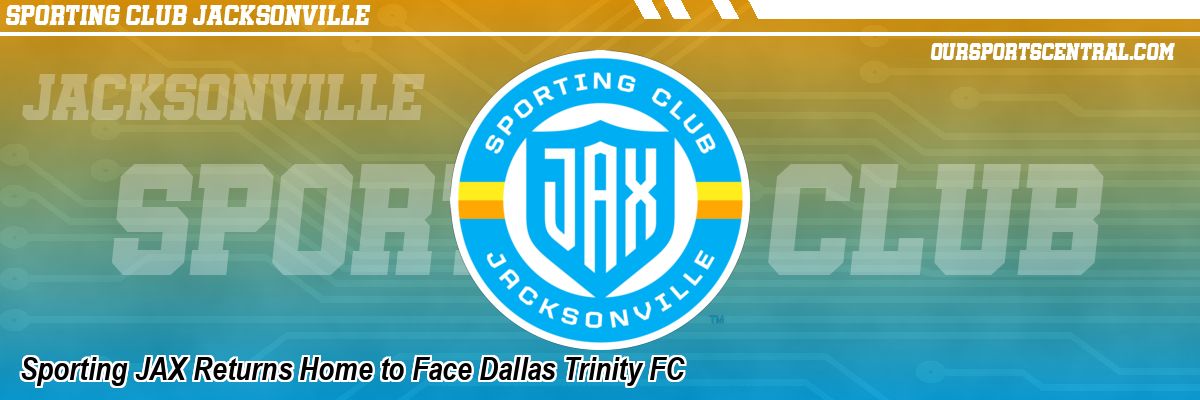 Sporting JAX Returns Home to Face Dallas Trinity FC