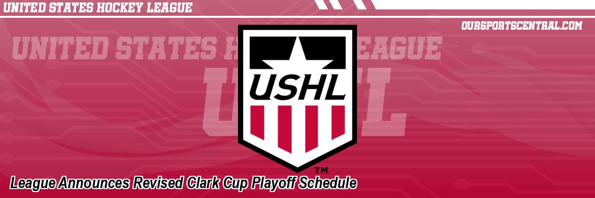 League Announces Revised Clark Cup Playoff Schedule