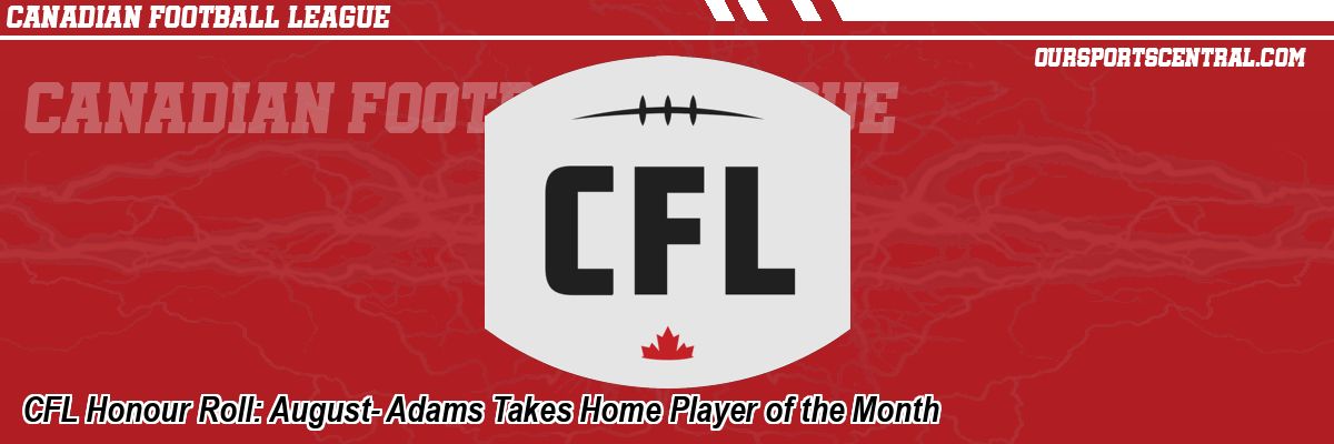 CFL Honour Roll: August- Adams Takes Home Player of the Month