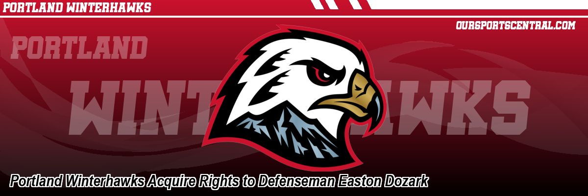 Portland Winterhawks Acquire Rights to Defenseman Easton Dozark
