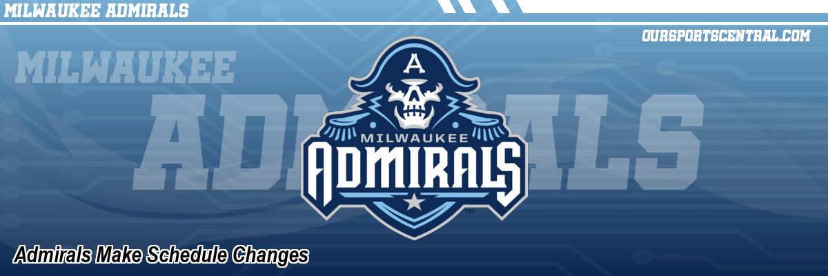 Admirals Make Schedule Changes