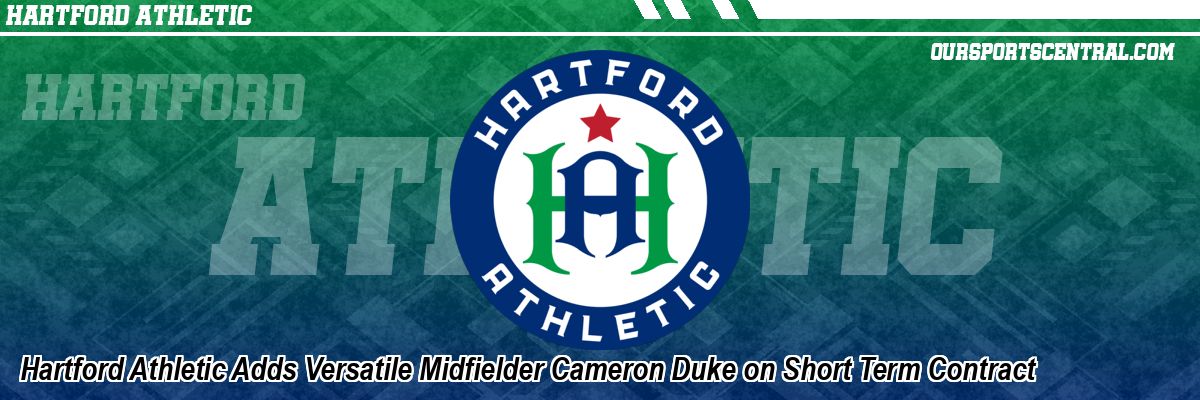 Hartford Athletic Adds Versatile Midfielder Cameron Duke on Short Term Contract