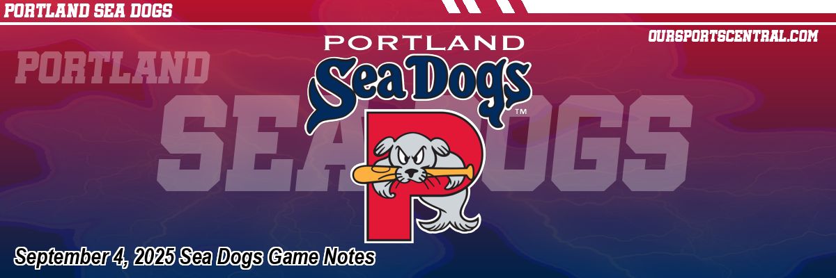 September 4, 2025 Sea Dogs Game Notes