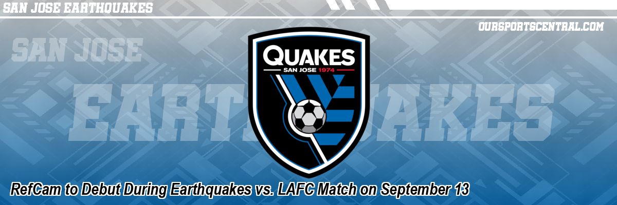 RefCam to Debut During Earthquakes vs. LAFC Match on September 13