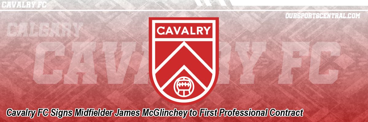 Cavalry FC Signs Midfielder James McGlinchey to First Professional Contract