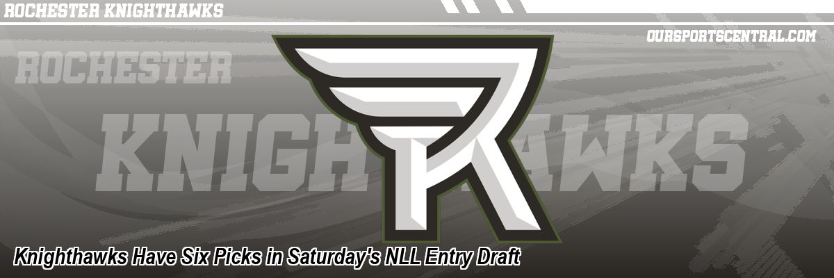 Knighthawks Have Six Picks in Saturday's NLL Entry Draft