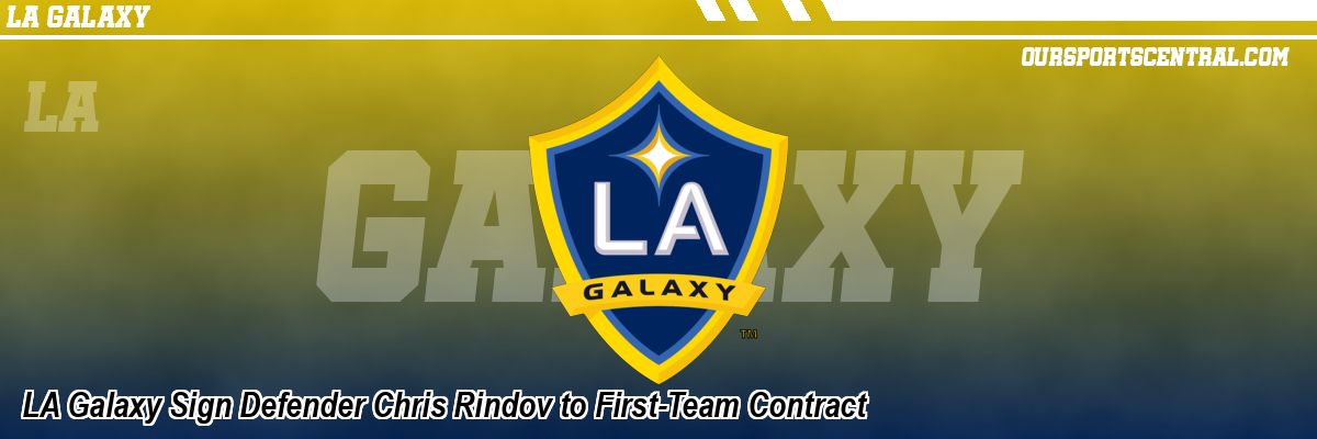 LA Galaxy Sign Defender Chris Rindov to First-Team Contract