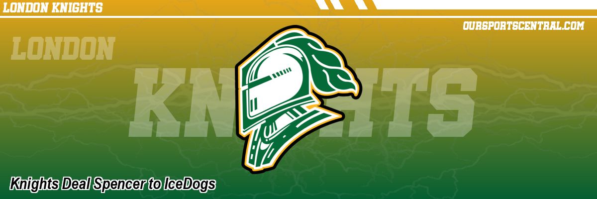 Knights Deal Spencer to IceDogs