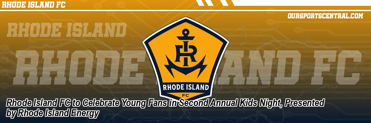 Rhode Island FC to Celebrate Young Fans in Second Annual Kids Night, Presented by Rhode Island Energy