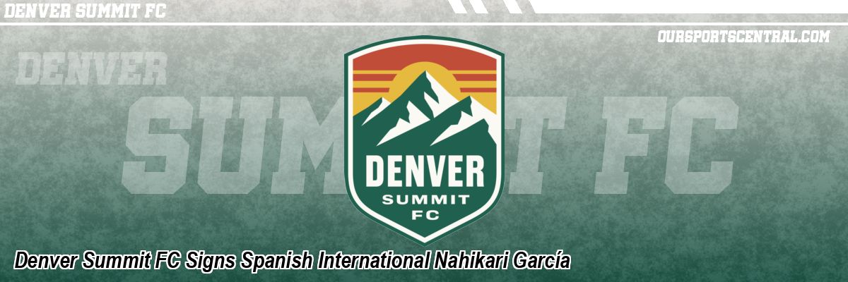 Denver Summit FC Signs Spanish International Nahikari García