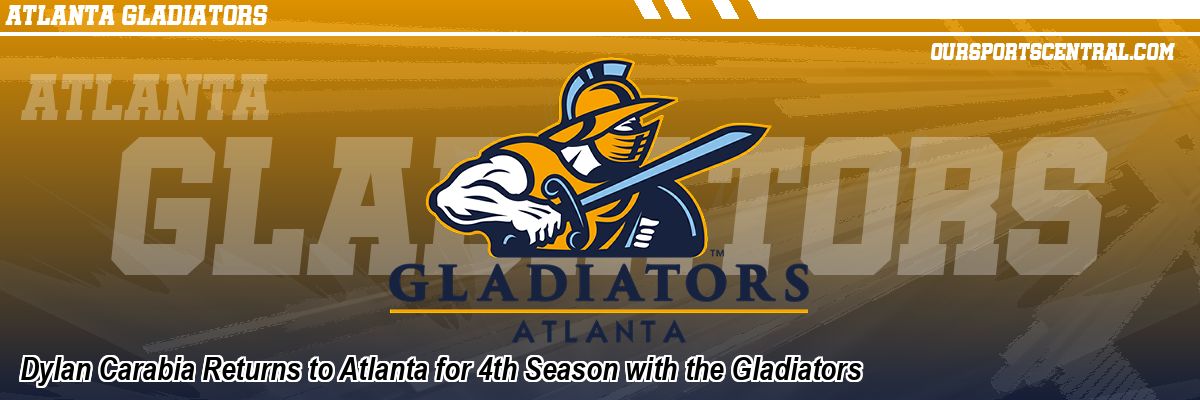 Dylan Carabia Returns to Atlanta for 4th Season with the Gladiators