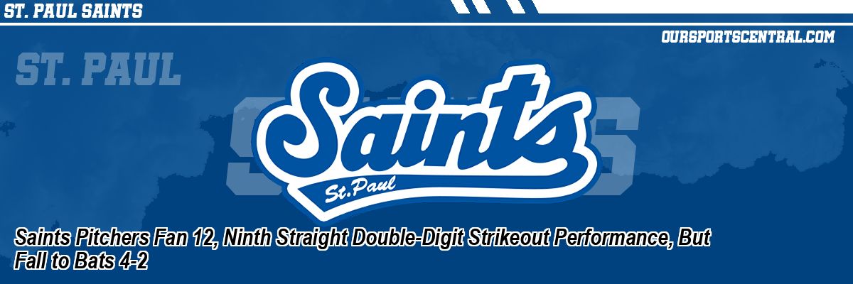 Saints Pitchers Fan 12, Ninth Straight Double-Digit Strikeout Performance, But Fall to Bats 4-2