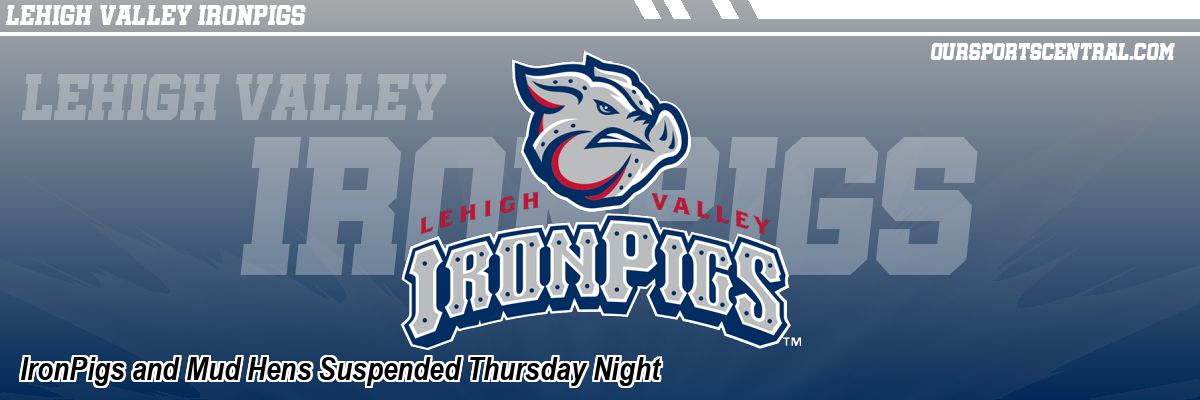 IronPigs and Mud Hens Suspended Thursday Night