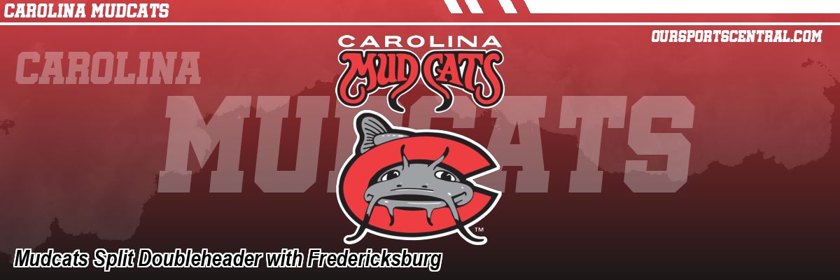Mudcats Split Doubleheader with Fredericksburg