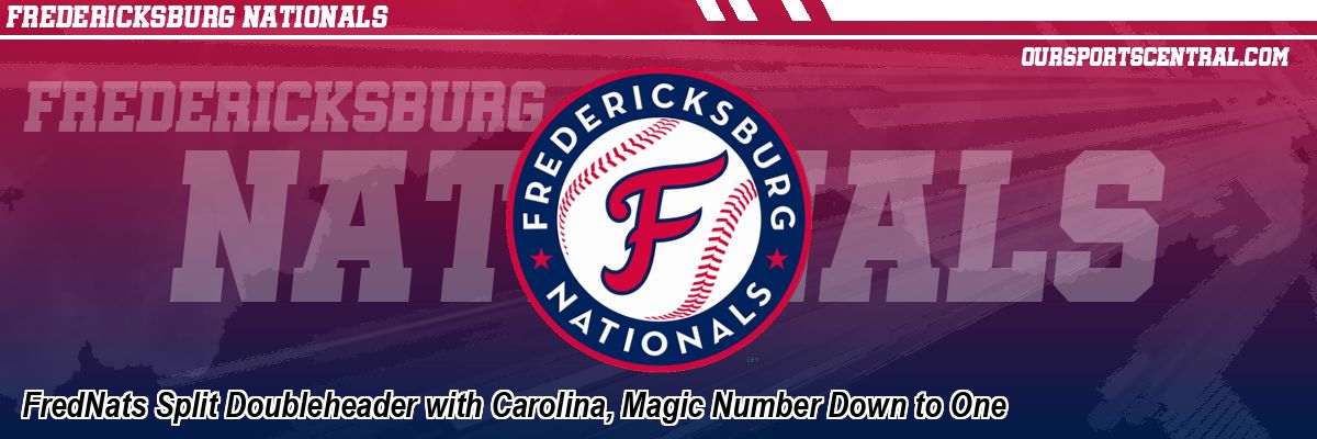 FredNats Split Doubleheader with Carolina, Magic Number Down to One