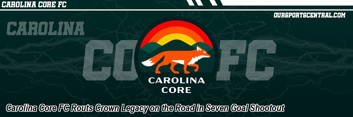 Carolina Core FC Routs Crown Legacy on the Road in Seven Goal Shootout