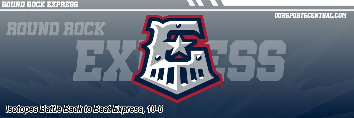 Isotopes Battle Back to Beat Express, 10-6