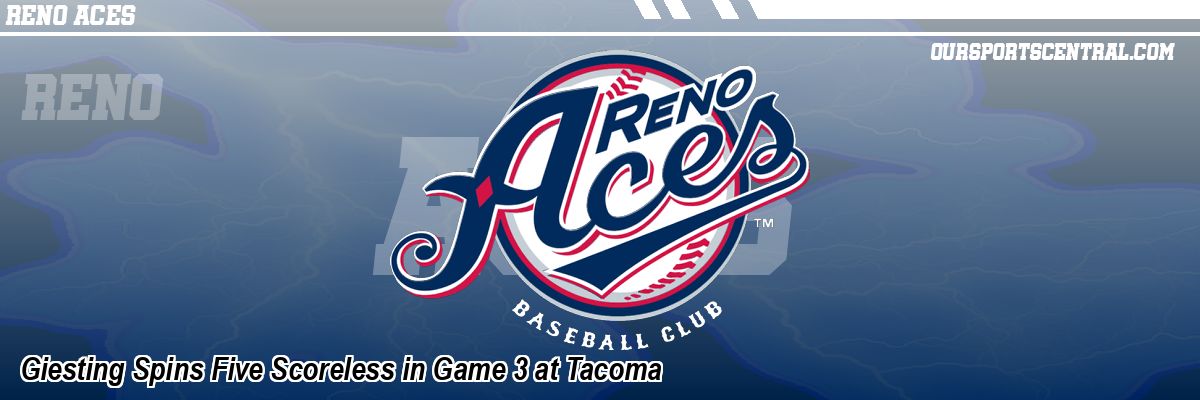 Giesting Spins Five Scoreless in Game 3 at Tacoma