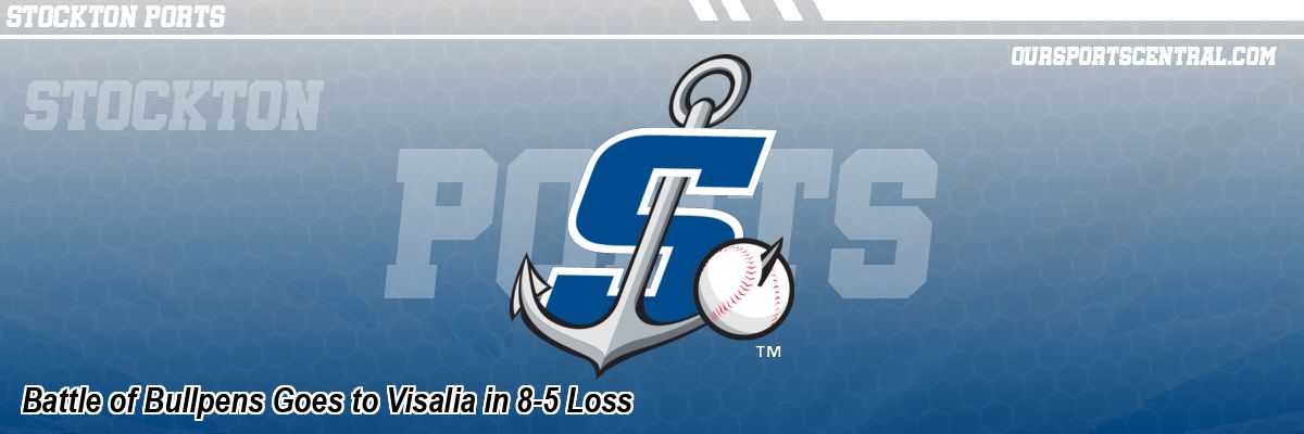 Battle of Bullpens Goes to Visalia in 8-5 Loss