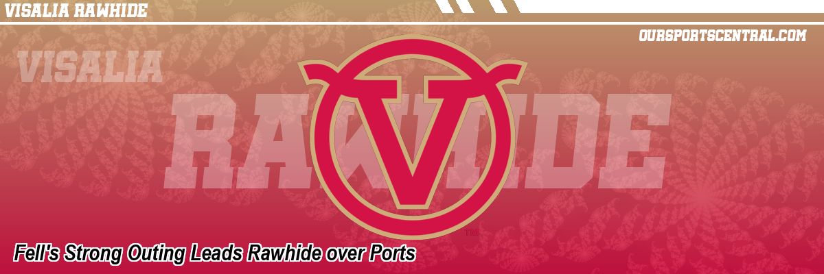 Fell's Strong Outing Leads Rawhide over Ports