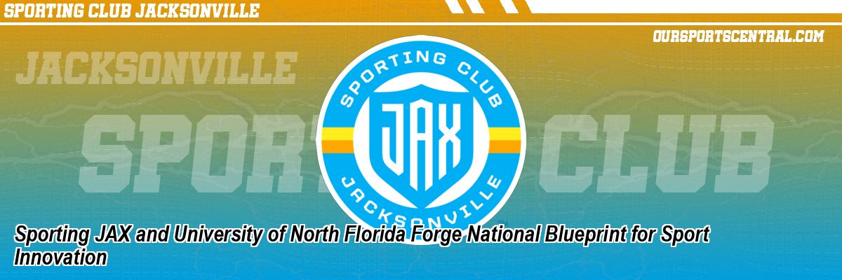 Sporting JAX and University of North Florida Forge National Blueprint for Sport Innovation