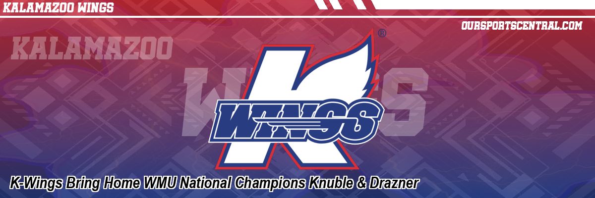 K-Wings Bring Home WMU National Champions Knuble & Drazner