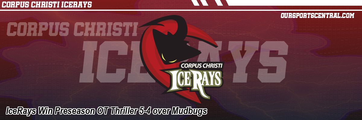 IceRays Win Preseason OT Thriller 5-4 over Mudbugs