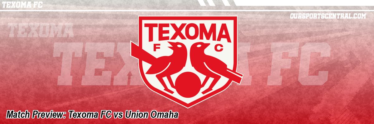 Match Preview: Texoma FC vs Union Omaha