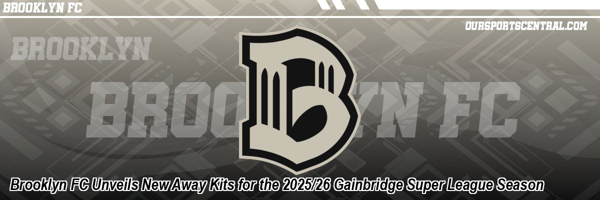 Brooklyn FC Unveils New Away Kits for the 2025/26 Gainbridge Super League Season