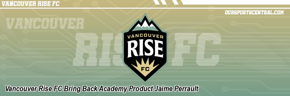 Vancouver Rise FC Bring Back Academy Product Jaime Perrault
