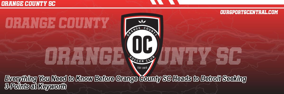 Everything You Need to Know Before Orange County SC Heads to Detroit Seeking 3-Points at Keyworth