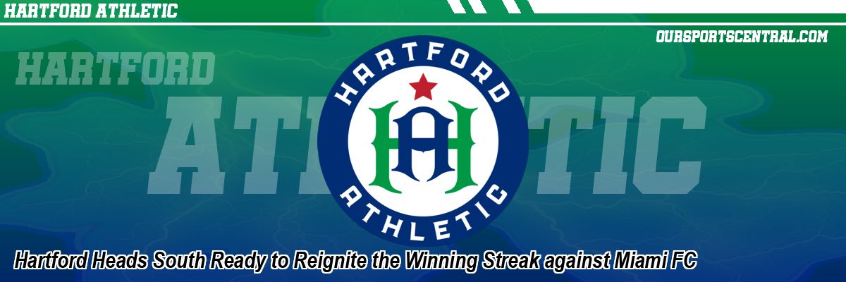 Hartford Heads South Ready to Reignite the Winning Streak against Miami FC