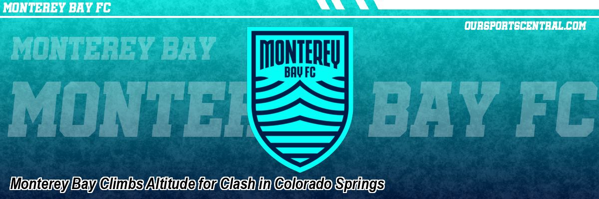 Monterey Bay Climbs Altitude for Clash in Colorado Springs